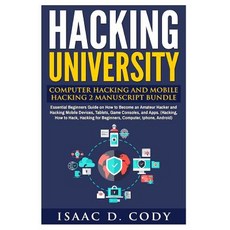 Hacking University: Computer Hacking and Mobile Hacking 2 Manuscript Bundle: Essential Beginners Guide..., Createspace Independent Publishing Platform