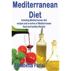 Mediterranean Diet: Including Mediterranean Diet Recipes and a Review of Mediterranean Food and Health..., Createspace Independent Publishing Platform