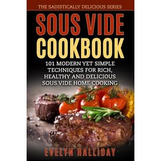 Sous Vide Cookbook: 101 Modern Yet Simple Techniques for Rich Healthy and Delicious Sous Vide Home Co..., Createspace Independent Publishing Platform