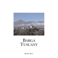 Barga Tuscany: A Walking Tour of the Historic Center of the Beautiful Medieval Hill Town of Barga (Lu..., Createspace Independent Publishing Platform