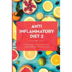 Anti Inflammatory Diet Action Plan: 6 Week Meal Plans to Heal Yourself with Food Restore Overall Heal..., Createspace Independent Publishing Platform