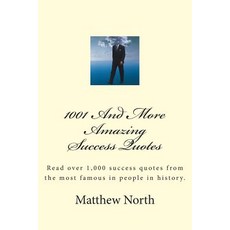 1001 and More Amazing Success Quotes: Read Over 1 000 Success Quotes from the Most Famous in People in..., Createspace Independent Publishing Platform