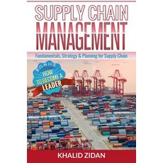 Supply Chain Management: Fundamentals Strategy Analytics & Planning for Supply Chain & Logistics Man..., Createspace Independent Publishing Platform