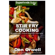Stir Fry Cooking: Over 40 Wheat Free Heart Healthy Quick & Easy Low Cholesterol Whole Foods Stur F..., Createspace