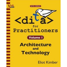 Dita for Practitioners Volume 1: Architecture and Technology, XML Press
