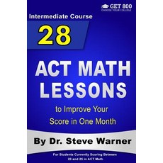 28 ACT Math Lessons to Improve Your Score in One Month - Intermediate Course: For Students Currently S…, Createspace Independent Publishing Platform