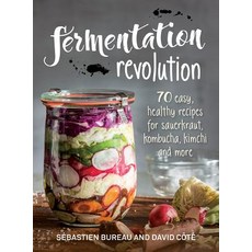 Fermentation Revolution: 70 Easy Recipes for Sauerkraut Kombucha Kimchi and More, Robert Rose