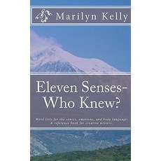 Eleven Senses- Who Knew?: Word Lists for the Senses Emotions and Body Language: A Reference Book for..., Createspace Independent Publishing Platform
