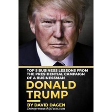 Donald Trump - The Art of Getting Attention: Top 5 Business Lessons from the Presidential Campaign of ..., Createspace Independent Publishing Platform