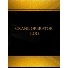 Crane Operator Log (Log Book Journal - 125 Pgs 8.5 X 11 Inches): Contractor Job Logbook (Black Cover..., Createspace Independent Publishing Platform