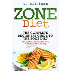 Zone Diet: The Ultimate Beginners Guide to the Zone Diet (Includes 75 Recipes and a 2 Week Meal Plan) ..., Createspace Independent Publishing Platform