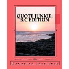 Quote Junkie B.C Edition: A Fantastic Collection of the Greatest Words from the Greatest Minds from th..., Createspace Independent Publishing Platform