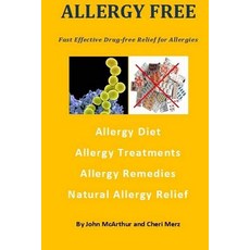 Allergy Free: Fast Effective Drug-Free Relief for Allergies. Allergy Diet. Allergy Treatments. Allergy..., Createspace Independent Publishing Platform
