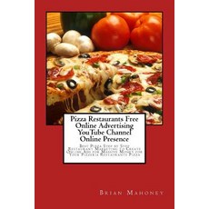 Pizza Restaurants Free Online Advertising Youtube Channel Online Presence: Best Pizza Step by Step Res..., Createspace Independent Publishing Platform