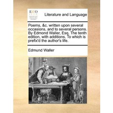 Poems &C. Written Upon Several Occasions and to Several Persons. by Edmond Waller Esq. the Tenth Ed..., Gale Ecco, Print Editions