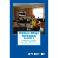 Children's Allergy Free Recipes Volume 2: No Peanuts Tree-Nuts or Eggs-Plus Many Dairy Free Recipes, Createspace Independent Publishing Platform