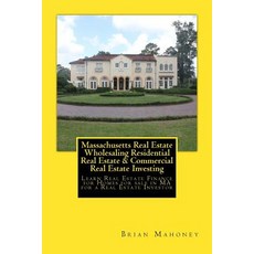Massachusetts Real Estate Wholesaling Residential Real Estate & Commercial Real Estate Investing: Lear..., Createspace Independent Publishing Platform