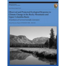Observed and Projected Ecological Response to Climate Change in the Rocky Mountains and Upper Columbia..., Createspace Independent Publishing Platform