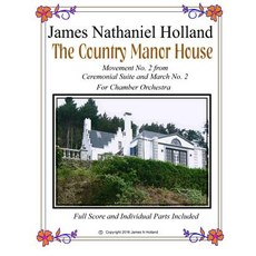 The Country Manor House: For Chamber Orchestra from Ceremonial Music and March Suite No. 2 Full Score..., Createspace Independent Publishing Platform