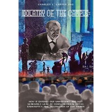 Idolatry of the Campus: : How It Entered Our Universities and May Ultimately Lead to Complete Moral De..., Createspace Independent Publishing Platform