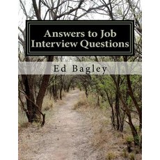 Answers to Job Interview Questions: Learn How to Respond When It Really Matters with Answers to Job In..., Createspace Independent Publishing Platform