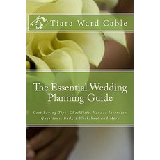 The Essential Wedding Planning Guide: Cost Saving Tips Checklists Vendor Interview Questions Budget..., Createspace Independent Publishing Platform