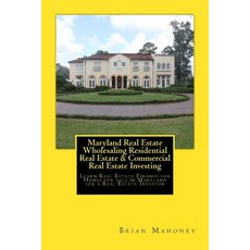 Maryland Real Estate Wholesaling Residential Real Estate & Commercial Real Estate Investing: Learn Rea..., Createspace Independent Publishing Platform