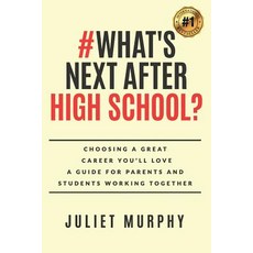 #What's Next After High School?: : Choosing a Great Career You'll Love: A Guide for Parents and Studen..., Juliet Murphy Career Development