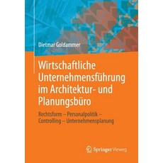 Wirtschaftliche Unternehmensfuhrung Im Architektur- Und Planungsburo: Rechtsform - Personalpolitik - C..., Springer Vieweg