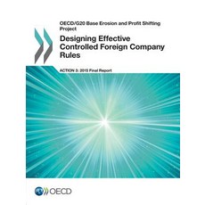 OECD/G20 Base Erosion and Profit Shifting Project Designing Effective Controlled Foreign Company Rules..., Org. for Economic Cooperation & Development