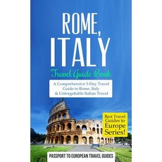 Rome: Rome Italy: Travel Guide Book-A Comprehensive 5-Day Travel Guide to Rome Italy & Unforgettable..., Createspace Independent Publishing Platform