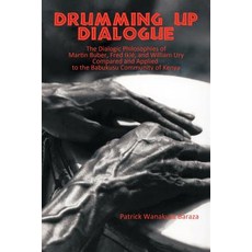 Drumming Up Dialogue: The Dialogic Philosophies of Martin Buber Fred Ikle and William Ury Compared a..., iUniverse