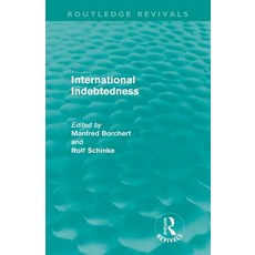 International Indebtedness (Routledge Revivals): Contributions Presented to the Workshop on Economics ..., Routledge