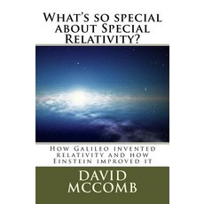 What's So Special about Special Relativity?: How Galileo Invented Relativity and How Einstein Improved..., Createspace Independent Publishing Platform