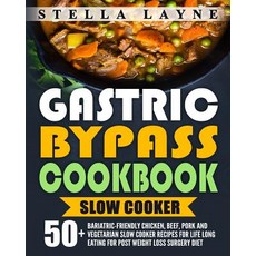 Gastric Bypass Cookbook: Slow Cooker - 50+ Bariatric-Friendly Chicken Beef Pork and Vegetarian Slow ..., Createspace Independent Publishing Platform