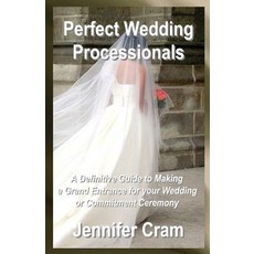Perfect Wedding Processionals: A Definitive Guide to Making a Grand Entrance for Your Wedding or Commi..., Createspace Independent Publishing Platform