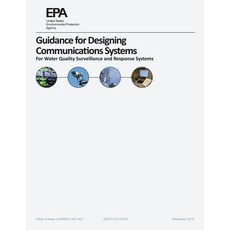 Guidance for Designing Communications Systems: For Water Quality Surveillance and Response Systems, Createspace Independent Publishing Platform