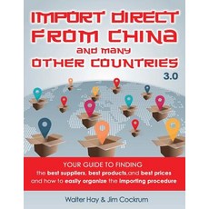 Import Direct from China and Many Other Countries: Your Guide to Finding the Best Suppliers Best Prod..., Createspace Independent Publishing Platform
