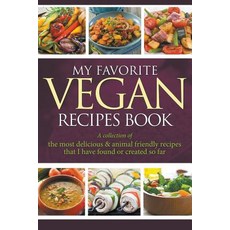 My Favorite Vegan Recipes Book: A Collection of the Most Delicious & Animal Friendly Recipes That I Ha..., Imaginal Publishing