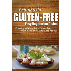 Fabulously Gluten-Free - Easy Vegetarian Dishes: Yummy Gluten-Free Ideas for Celiac Disease and Gluten..., Createspace Independent Publishing Platform