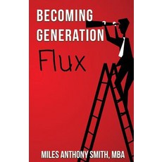 Becoming Generation Flux: Why Traditional Career Planning Is Dead: How to Be Agile Adapt to Ambiguity..., Kompelling Publishing