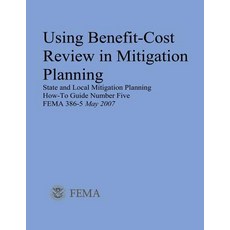 Using Benefit-Cost Review in Mitigation Planning (State and Local Mitigation Planning How-To Guide Num..., Createspace