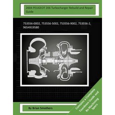 2004 Peugeot 206 Turbocharger Rebuild and Repair Guide: 753556-0002 753556-5002 753556-9002 753556-..., Createspace Independent Publishing Platform
