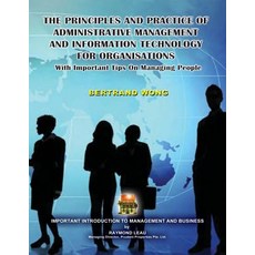 The Principles and Practice of Administrative Management and Information Technology for Organisations ..., Createspace Independent Publishing Platform