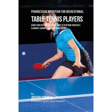 Progressive Nutrition for Recreational Table Tennis Players: Using Your Resting Metabolic Rate to Perf..., Createspace Independent Publishing Platform