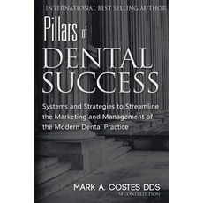 Pillars of Dental Success Second Edition: Systems and Strategies to Streamline the Marketing and Manag..., Createspace Independent Publishing Platform