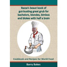 Bazza's Beaut Book of Gut-Busting Great Grub for Bachelors Blondes Bimbos and Blokes with Half a Bra..., People Maintenance