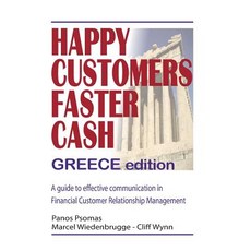 Happy Customers Faster Cash Greece Edition: A Guide to Effective Communication in Financial Customer R..., Createspace Independent Publishing Platform