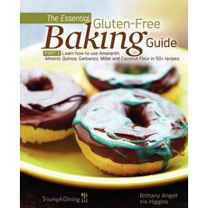 The Essential Gluten-Free Baking Guide: Part 1: Learn How to Use Amaranth Almond Quinoa Garbanzo M..., New Year Publishing LLC