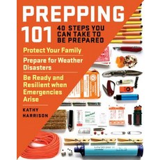 Prepping 101: 40 Steps You Can Take to Be Prepared: Protect Your Family Prepare for Weather Disasters..., Storey Publishing